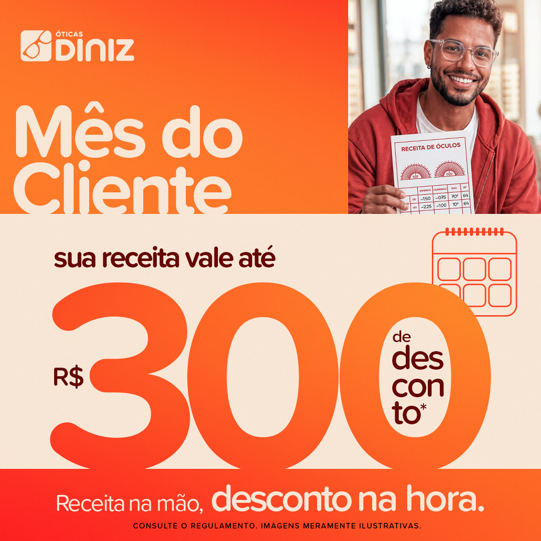Campanha Mês do Cliente: sua receita vale até R$300 de desconto nas Óticas Diniz
